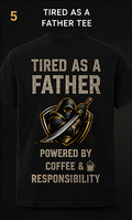 Tired As A Father T-Shirt – Real Life Edition